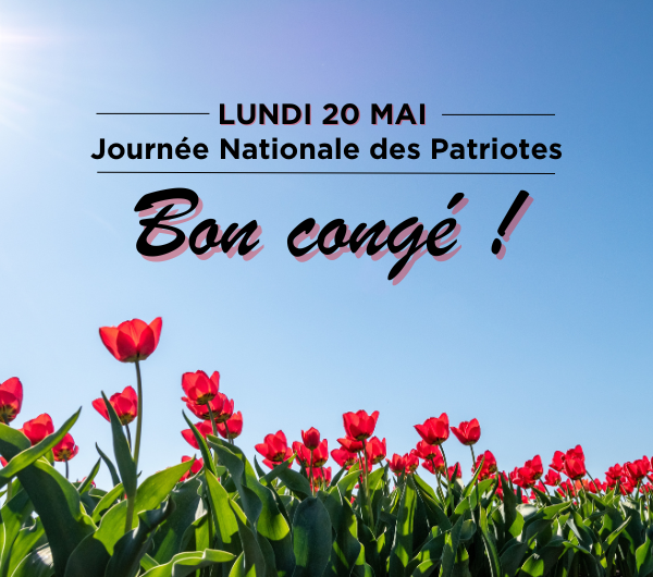 Horaires spéciaux : congé de la Journée Nationale des Patriotes ...
